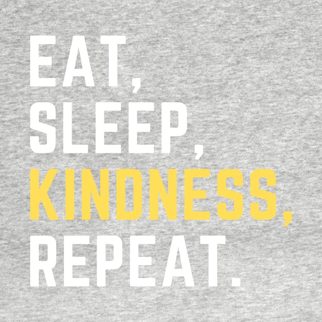 Eat sleep kindness repeat by Artsychic1